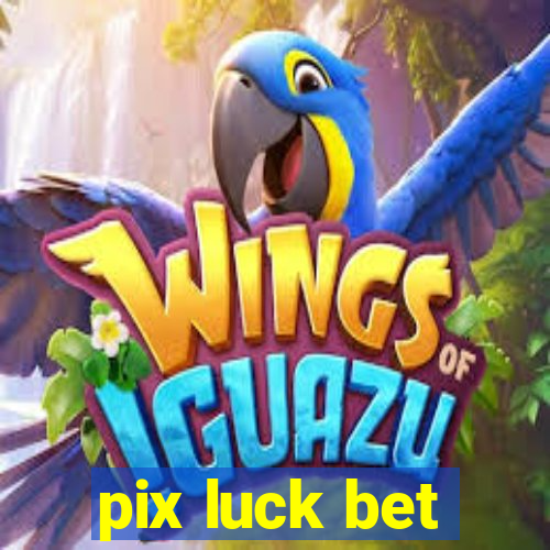 pix luck bet